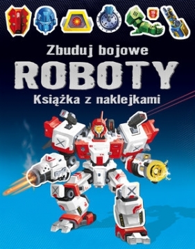 Zbuduj bojowe Roboty. Książka z naklejkami - Simon Tudhope