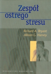 Zespół ostrego stresu - Harvey Allison G., Bryant Richard A.
