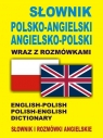 Słownik polsko-angielski angielsko-polski wraz z rozmówkami. Słownik i rozmówki angielskie