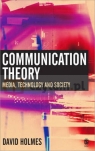 Communication Theory. Media, Technology and Society Holmes, David