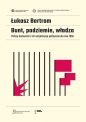 Bunt, podziemie, władza - Łukasz Bertram
