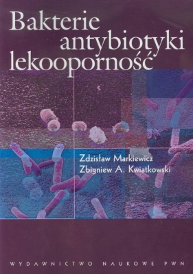 Bakterie antybiotyki lekooporność - Zdzisław Markiewicz, Zbigniew A. Kwiatkowski