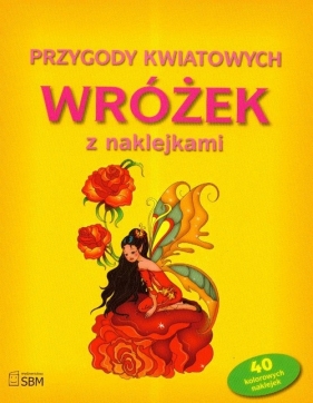 Przygody kwiatowych wróżek z naklejkami - <br />