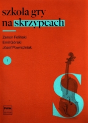 Szkoła gry na skrzypcach 1 - Feliński Zenon, Górski Emil, Powroźniak Józef