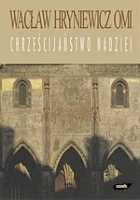 Chrześcijaństwo nadziei - ks. Wacław Hryniewicz OMI