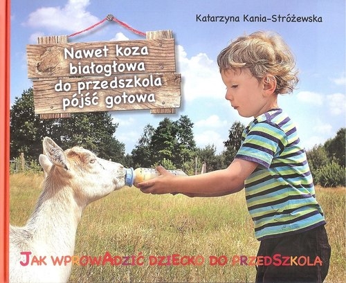 Nawet koza białogłowa do przedszkola iść gotowa