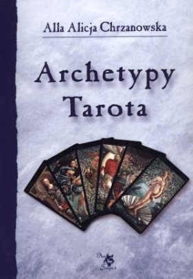 Archetypy Tarota - Chrzanowska Alla Alicja