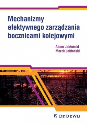 Mechanizmy efektywnego zarządzania bocznicami kolejowymi - Jabłoński Adam, Jabłoński Marek