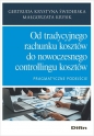 Od tradycyjnego rachunku kosztów do nowoczesnego controllingu kosztów. Pragmatyczne podejście - Małgorzata Krysik, Gertruda Krystyna Świderska