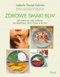 Zdrowe smaki BLW. Jak nakarmić całą rodzinę, nie spędzając dużo czasu w kuchni - Izabela Daniel-Kalicka
