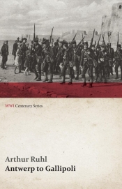 Antwerp to Gallipoli (WWI Centenary Series)