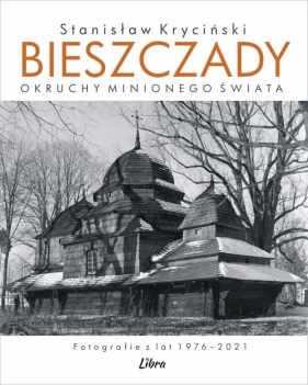 Bieszczady. Okruchy minionego świata - Stanisław Kryciński