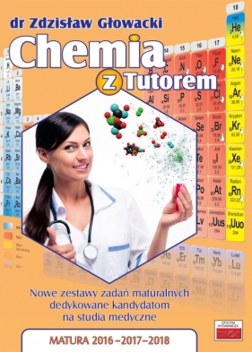 Chemia z Tutorem Nowe zestawy zadań maturalnych dedykowane kandydatom na studia medyczne - Głowacki Zdzisław