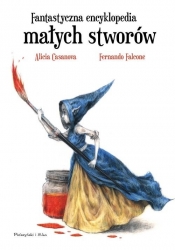 Fantastyczna encyklopedia małych stworów - Alicia Casanova