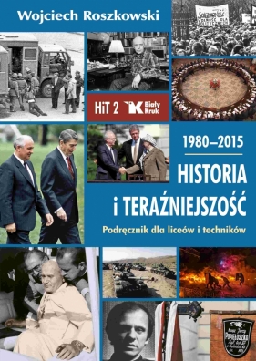 Historia i teraźniejszość. Podręcznik dla liceów i techników. Klasa 2. 1980-2015 - Roszkowski Wojciech