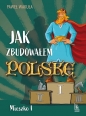 Jak zbudowałem Polskę - Mieszko I - Paweł Wakuła