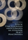 Wpływ tymczasowego aresztowania na stosunek pracy pracownika Justyna Świątek-Rudoman