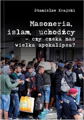 Masoneria Islam Uchodźcy - Krajski Stanisław