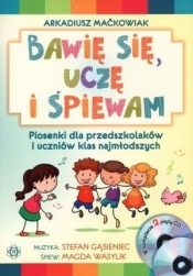 Bawię się, uczę i śpiewam Piosenki dla przedszkolaków i uczniów klas najmłodszych Książka (Brak płyt CD)