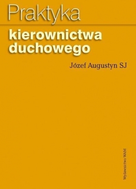 Praktyka kierownictwa duchowego - Augustyn Józef<br />