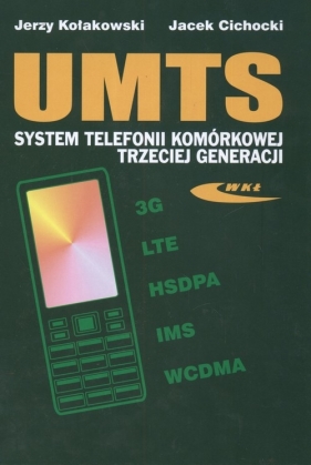 UMTS system telefonii komórkowej trzeciej generacji - Cichocki Jacek, Kołakowski Jerzy