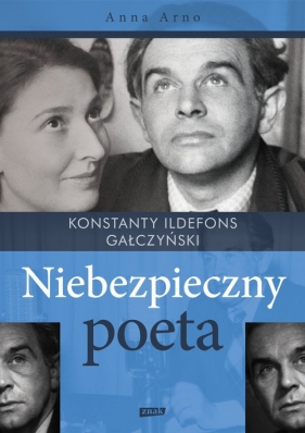 Niebezpieczny poeta Konstanty Ildefons Gałczyński - Arno Anna