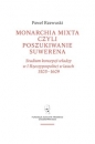 Monarchia mixta, czyli poszukiwanie suwerena. Studium koncepcji władzy w I Rzeczypospolitej w latach 1505–1609 - Paweł Rzewuski