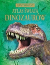 Ilustrowany atlas świata dinozaurów - Opracowanie zbiorowe