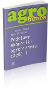 Agrobiznes. Podstawy ekonomiki agrobiznesu. Część 1. 000519  Antoni Kożuch, Agata Mirończuk