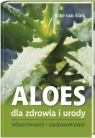 Aloes dla zdrowia i urody Właściwości, zastosowanie van Eick Elke