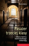 Pasażer trzeciej klasy Ofiary reżimu stalinowskiego oskarżają Kalina Maria