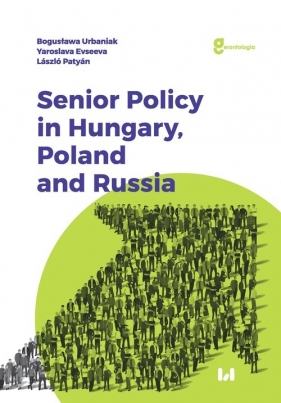 Senior Policy in Hungary Poland and Russia - Bogusława Urbaniak, Yaroslava Evseeva, Laszlo Patyan
