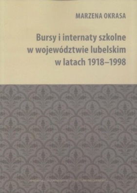 Bursy i internaty szkolne w województwie lubelskim w latach 1918-1998 - Marzena Okrasa