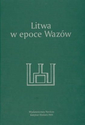 Litwa w epoce Wazów - Kriegseisen Wojciech, Rachuba Andrzej (redakcja)