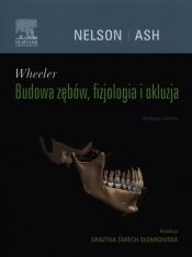 Wheeler Budowa zębów, fizjologia i okluzja - Śmiech-Słomkowska Grażyna, Nelson Stanley J.