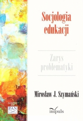 Socjologia edukacji - J. Mirosław Szymański