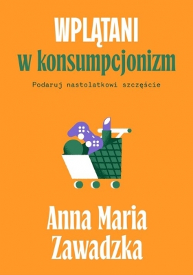 Wplątani w konsumpcjonizm - Zawadzka Anna Maria