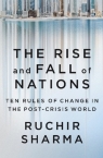 The Rise and Fall of Nations Ten Rules of Change in the Post-Crisis World Sharma Ruchir