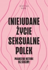 (Nie)udane życie seksualne Polek Justyna Kwil