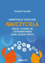 Kompetencje społeczne nauczyciela szkoły uczenia się i wyrównywania szans edukacyjnych - Grażyna Cęcelek