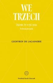 We trzech. Dążenie, by wyjść poza - Geoffroy de Lagasnerie