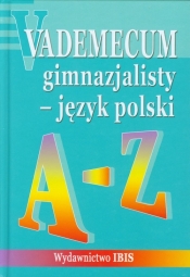 Vademecum gimnazjalisty Język polski A-Z