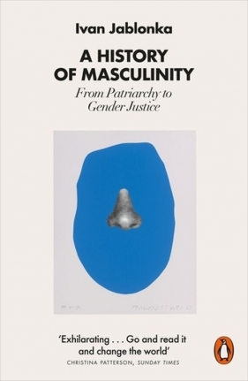 A History of Masculinity - Jablonka Ivan 