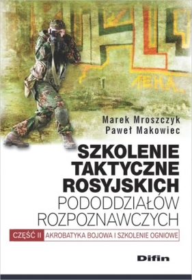 Szkolenie taktyczne rosyjskich pododdziałów rozpoznawczych - Mroszczyk Marek, Makowiec Paweł