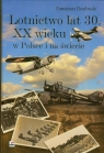 Lotnictwo lat 30 XX wieku w Polsce i na świecie  Pawłowski Tymoteusz