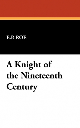 A Knight of the Nineteenth Century - Roe E. P.