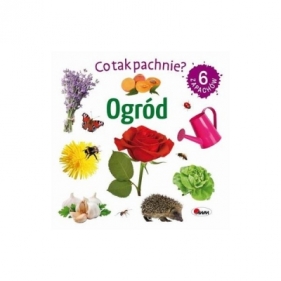 Co tak pachnie? Ogród - Opracowanie zbiorowe