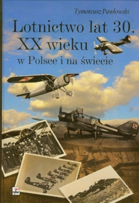 Lotnictwo lat 30 XX wieku w Polsce i na świecie - Pawłowski Tymoteusz