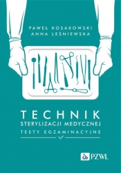 Technik sterylizacji medycznej Testy egzaminacyjne - Leśniewska Anna, Kosakowski Paweł 