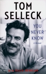 You Never Know: A Memoir Tom Selleck